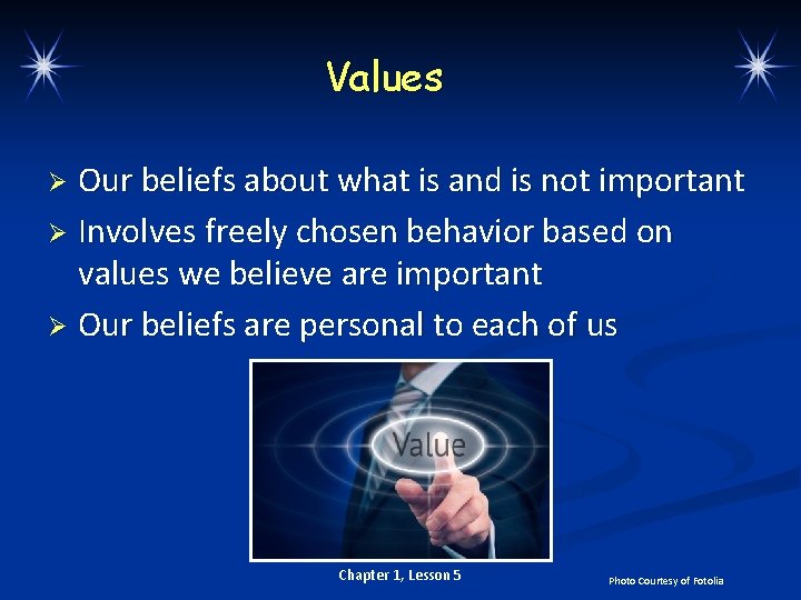 Values Our beliefs about what is and is not important Ø Involves freely chosen