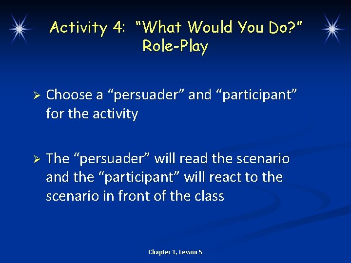 Activity 4: “What Would You Do? ” Role-Play Ø Choose a “persuader” and “participant”