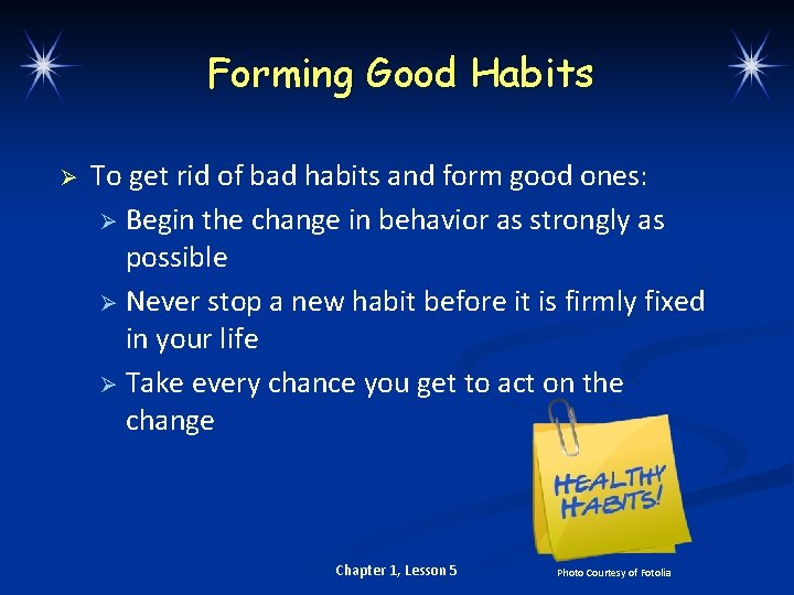 Forming Good Habits Ø To get rid of bad habits and form good ones: