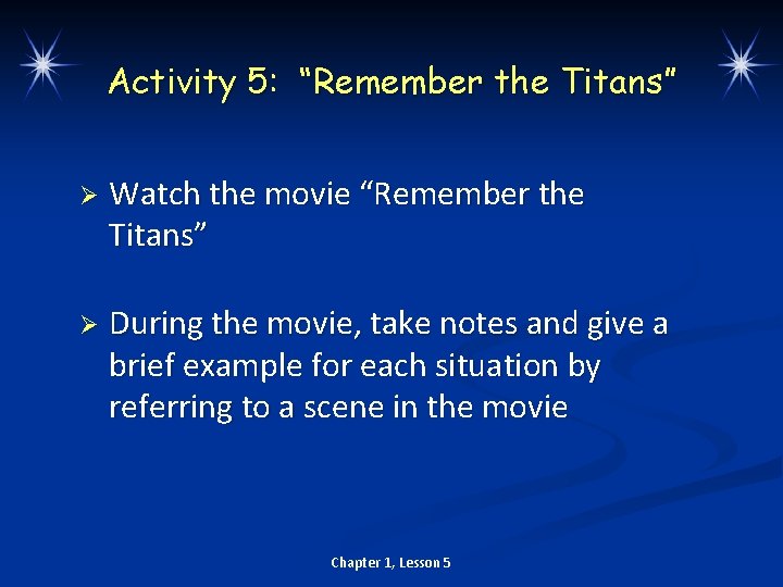 Activity 5: “Remember the Titans” Ø Watch the movie “Remember the Titans” Ø During