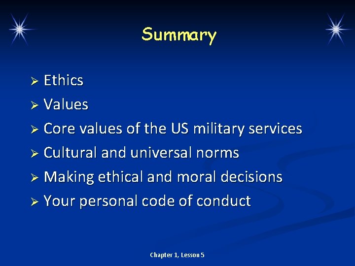 Summary Ø Ethics Ø Values Ø Core values of the US military services Ø