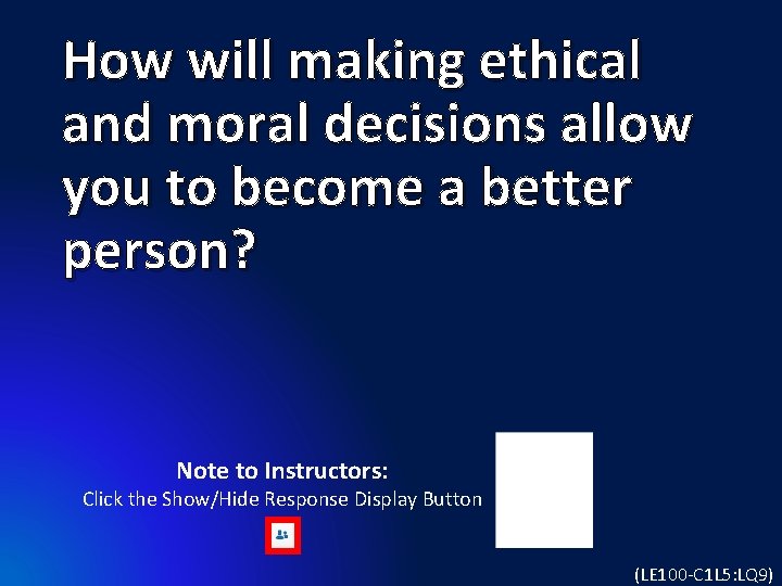How will making ethical and moral decisions allow you to become a better person?