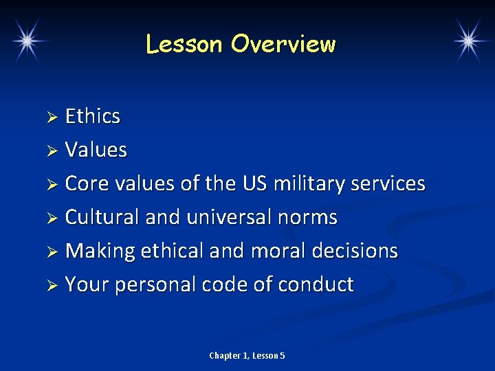 Lesson Overview Ø Ethics Ø Values Ø Core values of the US military services