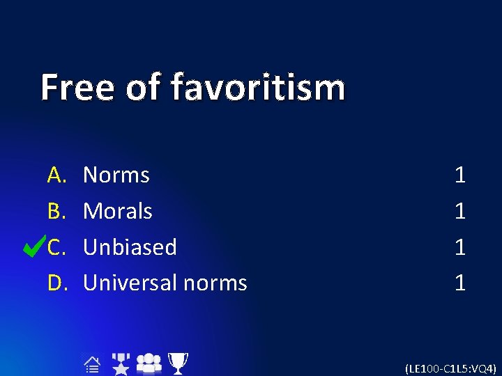 Free of favoritism A. B. C. D. Norms Morals Unbiased Universal norms 1 1