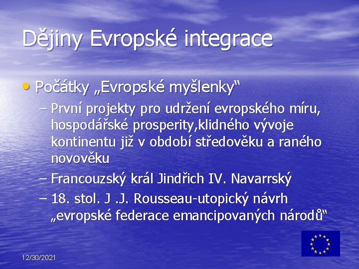 Dějiny Evropské integrace • Počátky „Evropské myšlenky“ – První projekty pro udržení evropského míru,