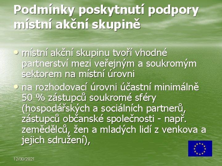 Podmínky poskytnutí podpory místní akční skupině • místní akční skupinu tvoří vhodné partnerství mezi