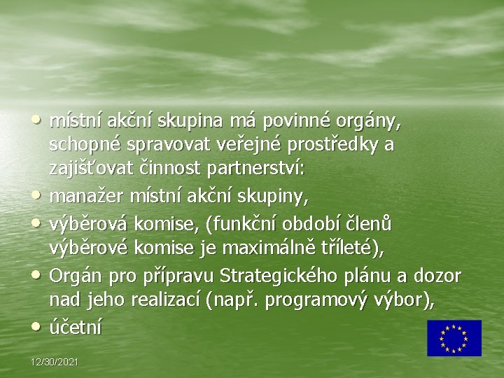  • místní akční skupina má povinné orgány, • • schopné spravovat veřejné prostředky