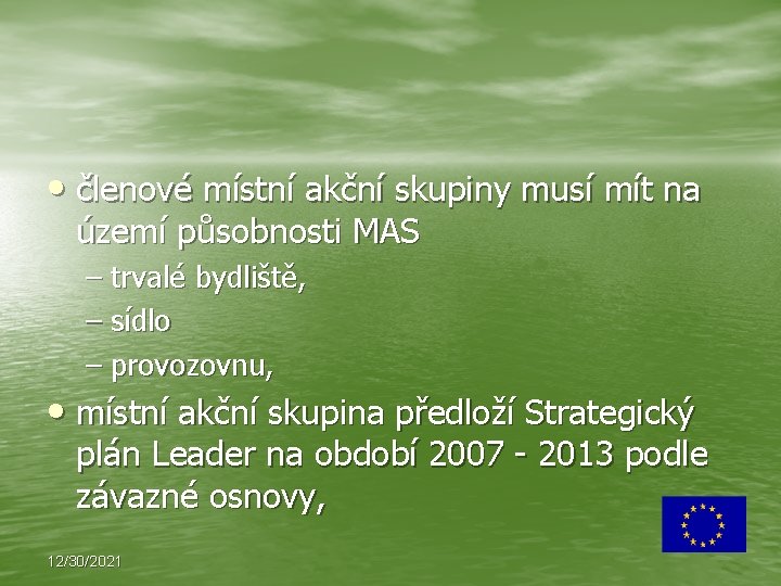  • členové místní akční skupiny musí mít na území působnosti MAS – trvalé