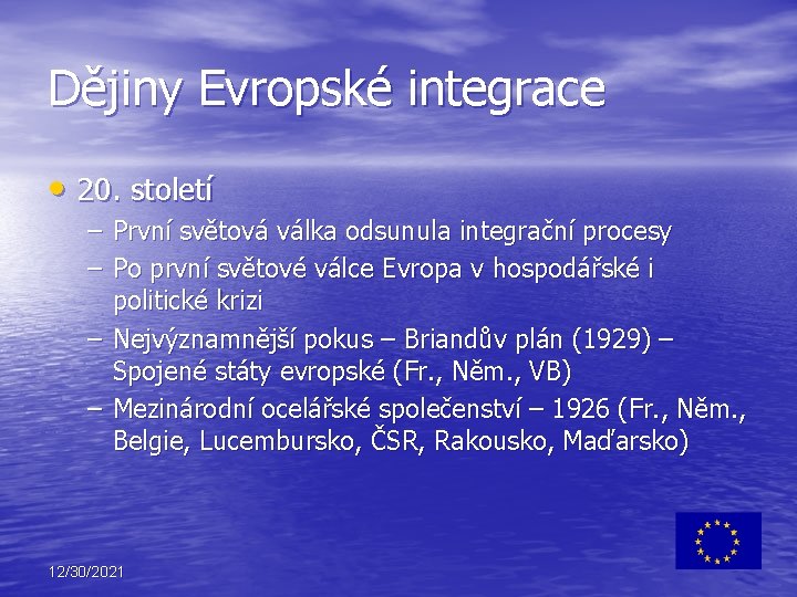 Dějiny Evropské integrace • 20. století – První světová válka odsunula integrační procesy –
