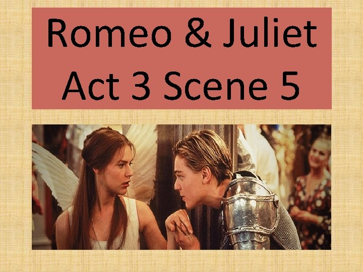 Romeo & Juliet Act 3 Scene 5 
