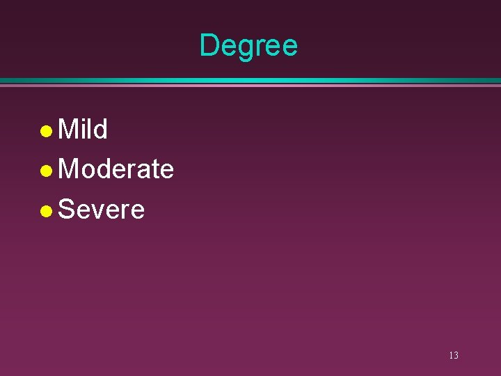 Degree l Mild l Moderate l Severe 13 