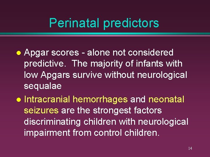 Perinatal predictors Apgar scores - alone not considered predictive. The majority of infants with