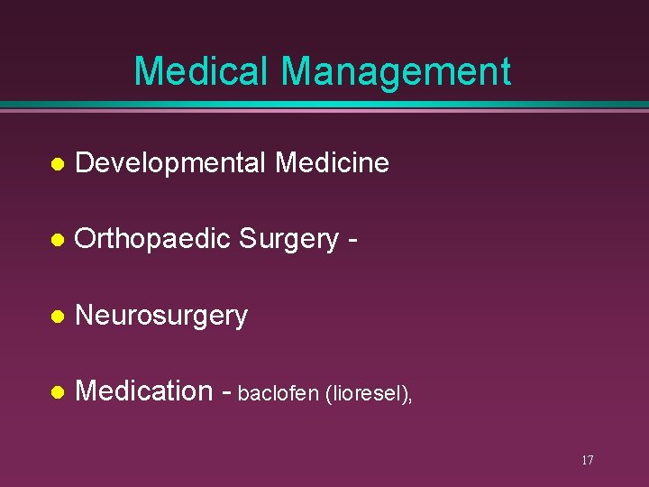 Medical Management l Developmental Medicine l Orthopaedic Surgery - l Neurosurgery l Medication -