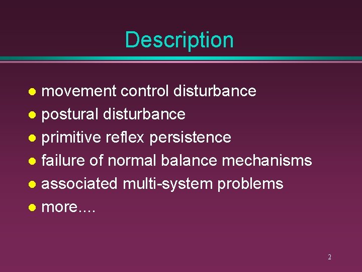Description movement control disturbance l postural disturbance l primitive reflex persistence l failure of