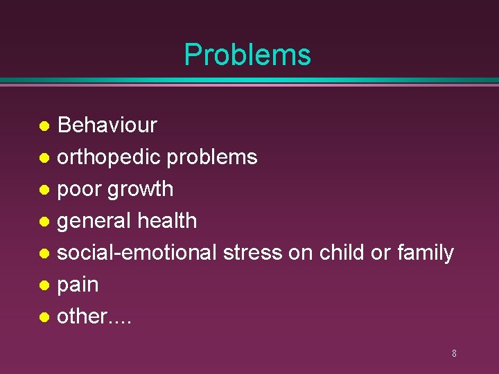 Problems Behaviour l orthopedic problems l poor growth l general health l social-emotional stress