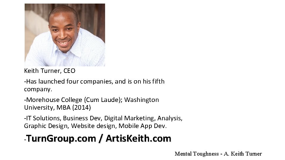 Keith Turner, CEO -Has launched four companies, and is on his fifth company. -Morehouse