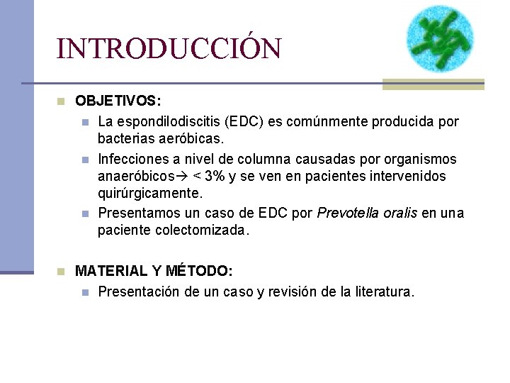 INTRODUCCIÓN n OBJETIVOS: n n n La espondilodiscitis (EDC) es comúnmente producida por bacterias