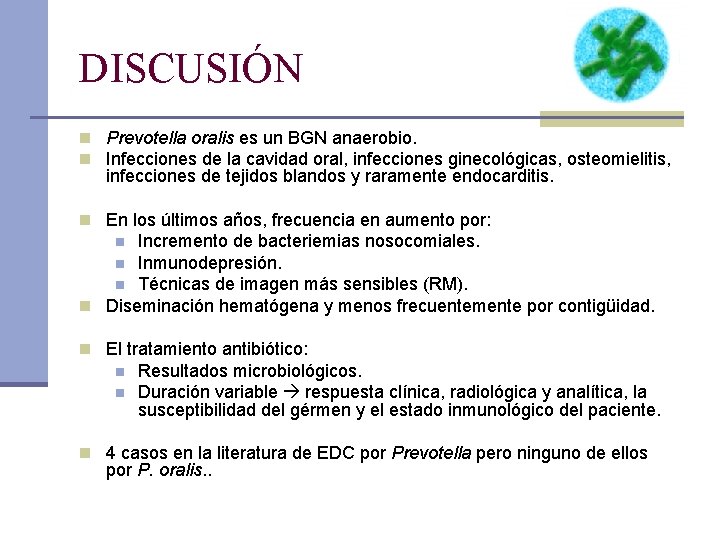 DISCUSIÓN n Prevotella oralis es un BGN anaerobio. n Infecciones de la cavidad oral,