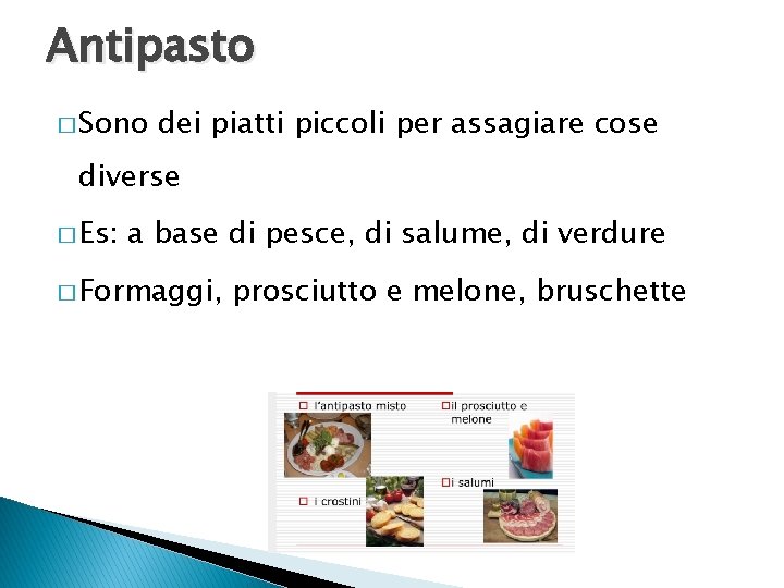 Antipasto � Sono dei piatti piccoli per assagiare cose diverse � Es: a base