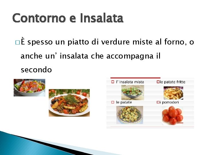 Contorno e Insalata �È spesso un piatto di verdure miste al forno, o anche