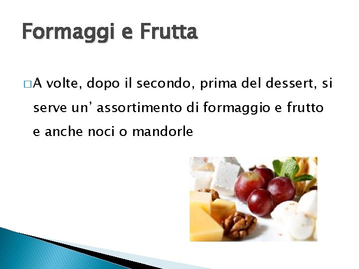 Formaggi e Frutta �A volte, dopo il secondo, prima del dessert, si serve un’