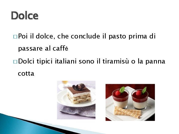 Dolce � Poi il dolce, che conclude il pasto prima di passare al caffé