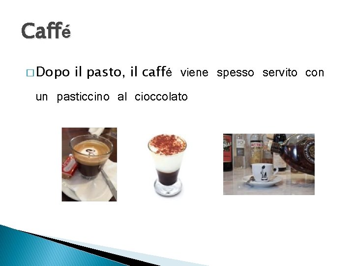 Caffé � Dopo il pasto, il caffé viene spesso servito con un pasticcino al