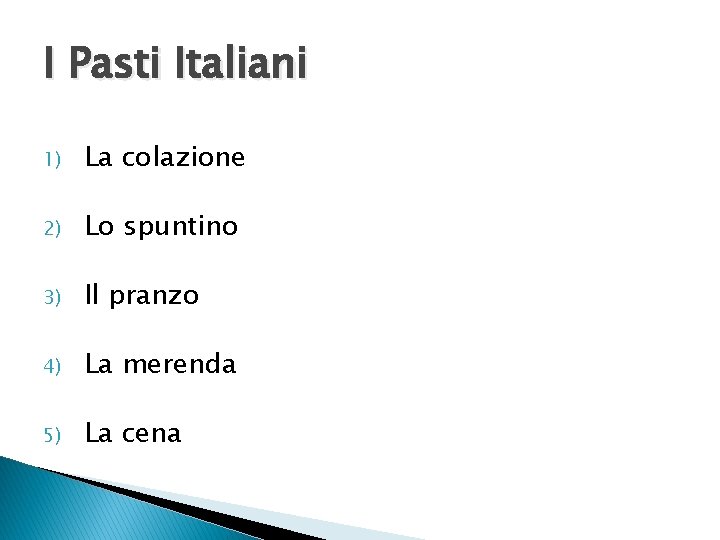 I Pasti Italiani 1) La colazione 2) Lo spuntino 3) Il pranzo 4) La