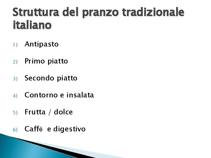 Struttura del pranzo tradizionale italiano 1) Antipasto 2) Primo piatto 3) Secondo piatto 4)