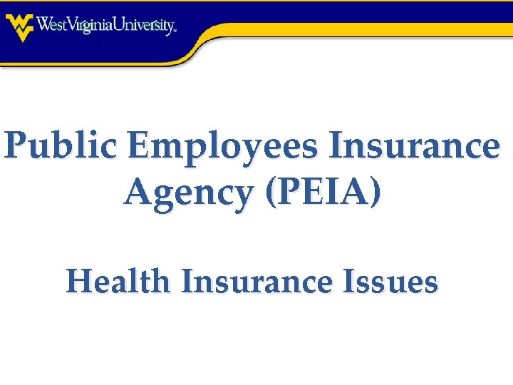 Public Employees Insurance Agency (PEIA) Health Insurance Issues 