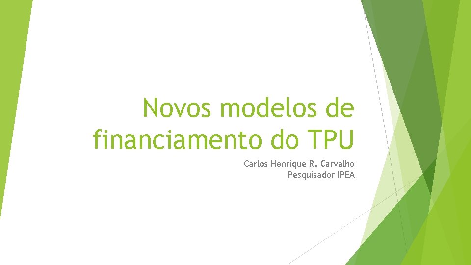 Novos modelos de financiamento do TPU Carlos Henrique R. Carvalho Pesquisador IPEA 