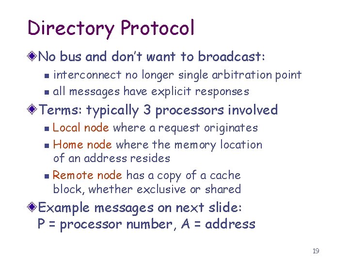 Directory Protocol No bus and don’t want to broadcast: interconnect no longer single arbitration