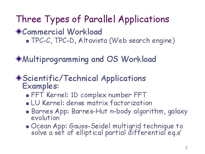 Three Types of Parallel Applications Commercial Workload n TPC-C, TPC-D, Altavista (Web search engine)