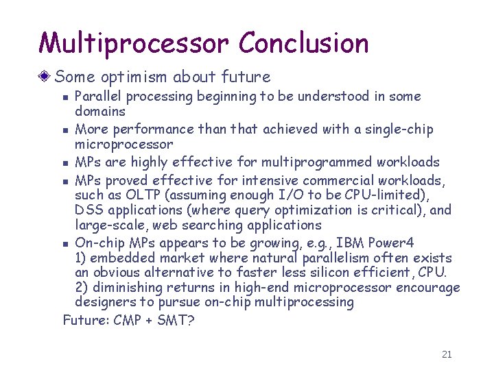 Multiprocessor Conclusion Some optimism about future Parallel processing beginning to be understood in some