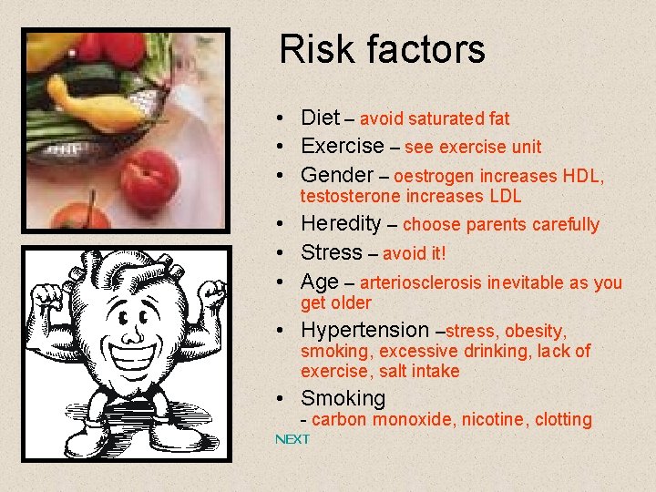 Risk factors • Diet – avoid saturated fat • Exercise – see exercise unit