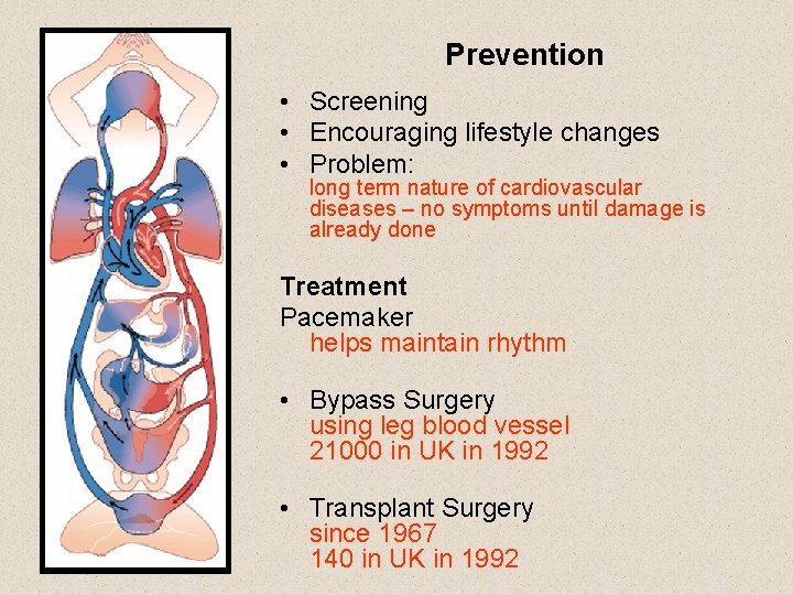 Prevention • Screening • Encouraging lifestyle changes • Problem: long term nature of cardiovascular