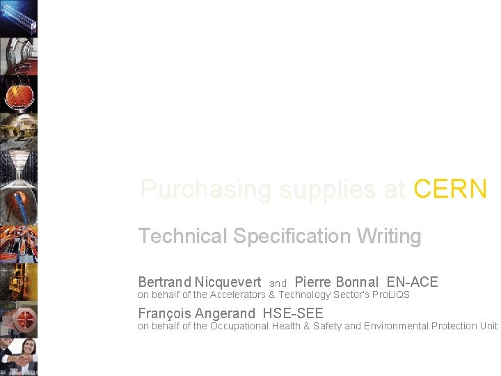 Purchasing supplies at CERN Technical Specification Writing Bertrand Nicquevert and Pierre Bonnal EN-ACE on