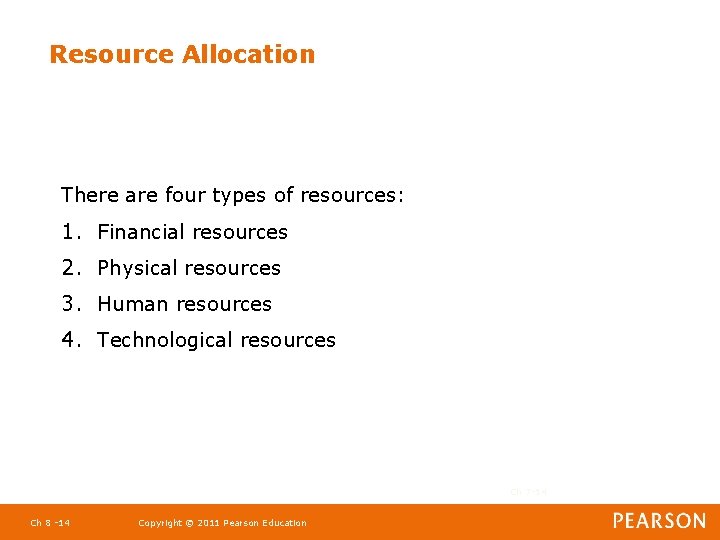 Resource Allocation There are four types of resources: 1. Financial resources 2. Physical resources