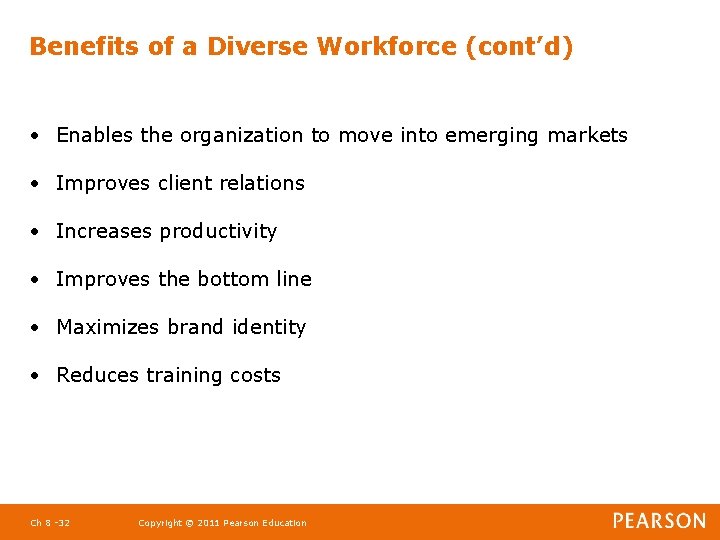 Benefits of a Diverse Workforce (cont’d) • Enables the organization to move into emerging