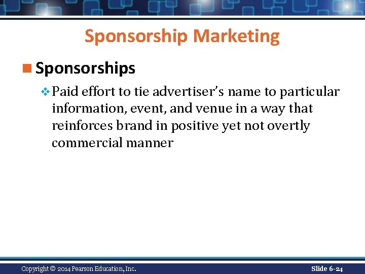 Sponsorship Marketing n Sponsorships v Paid effort to tie advertiser’s name to particular information,