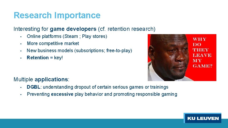 Research Importance Interesting for game developers (cf. retention research) • • Online platforms (Steam