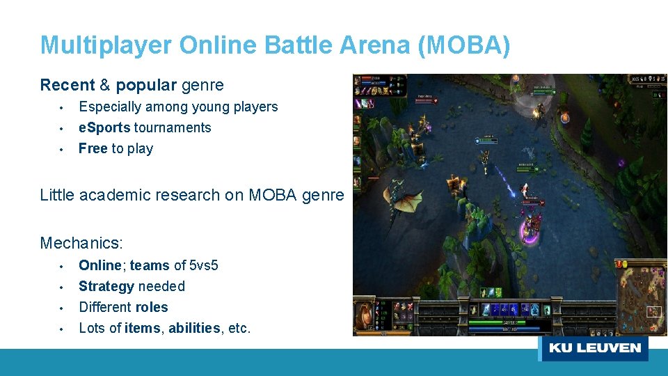 Multiplayer Online Battle Arena (MOBA) Recent & popular genre • • • Especially among