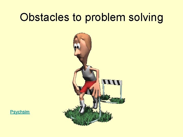 Obstacles to problem solving Psychsim 