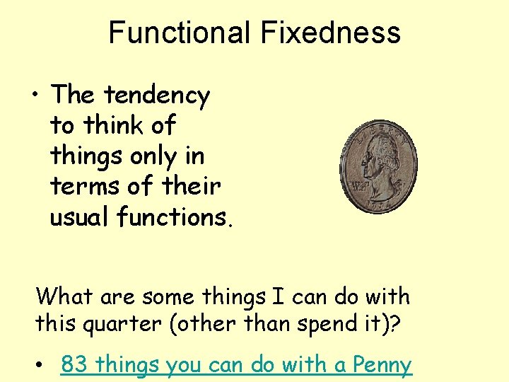 Functional Fixedness • The tendency to think of things only in terms of their