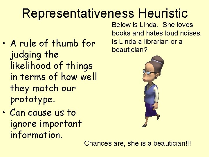 Representativeness Heuristic • A rule of thumb for judging the likelihood of things in