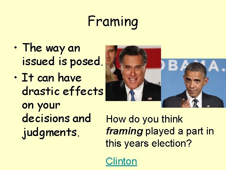 Framing • The way an issued is posed. • It can have drastic effects