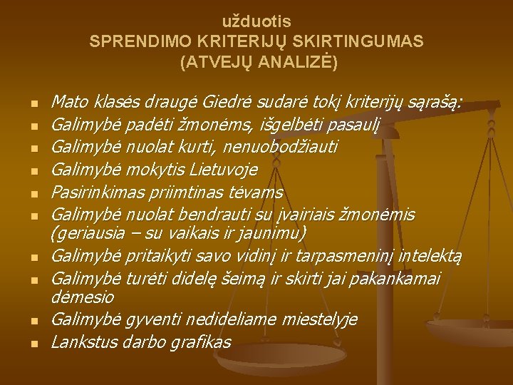 užduotis SPRENDIMO KRITERIJŲ SKIRTINGUMAS (ATVEJŲ ANALIZĖ) n n n n n Mato klasės draugė