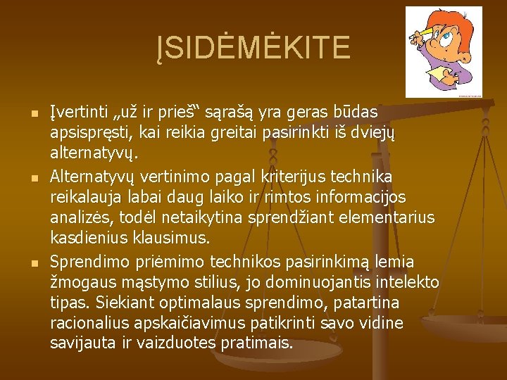 ĮSIDĖMĖKITE n n n Įvertinti „už ir prieš“ sąrašą yra geras būdas apsispręsti, kai