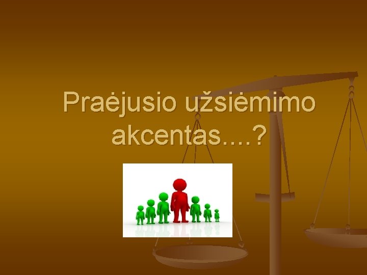 Praėjusio užsiėmimo akcentas. . ? 