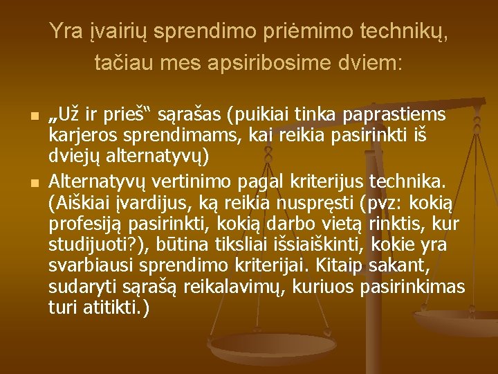 Yra įvairių sprendimo priėmimo technikų, tačiau mes apsiribosime dviem: n n „Už ir prieš“